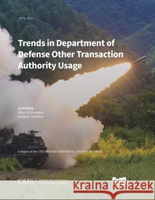 Trends in Department of Defense Other Transaction Authority Usage Gregory Sanders 9781538170533