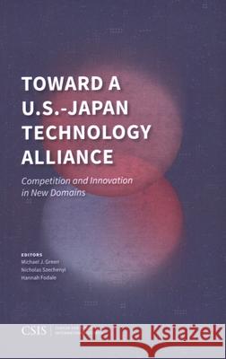 Toward a U.S.-Japan Technology Alliance: Competition and Innovation in New Domains Michael J. Green Nicholas Szechenyi Hannah Fodale 9781538170564