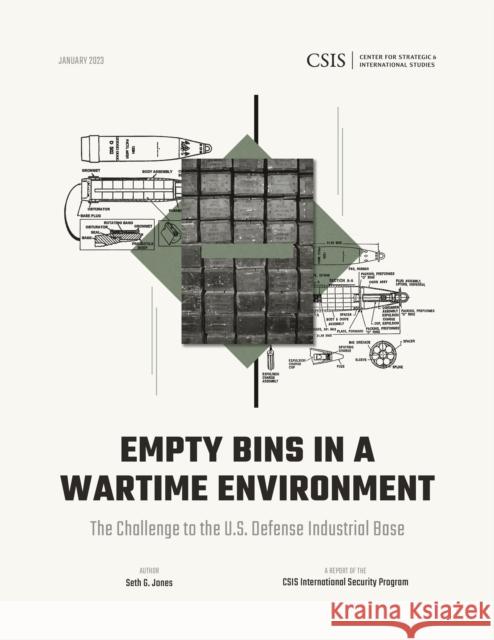 Empty Bins in a Wartime Environment: The Challenge to the U.S. Defense Industrial Base Seth G. Jones 9781538170601 Rowman & Littlefield