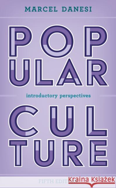 Popular Culture: Introductory Perspectives Danesi, Marcel 9781538171295 Rowman & Littlefield