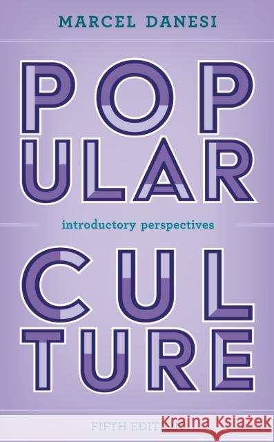 Popular Culture: Introductory Perspectives Danesi, Marcel 9781538171301 Rowman & Littlefield