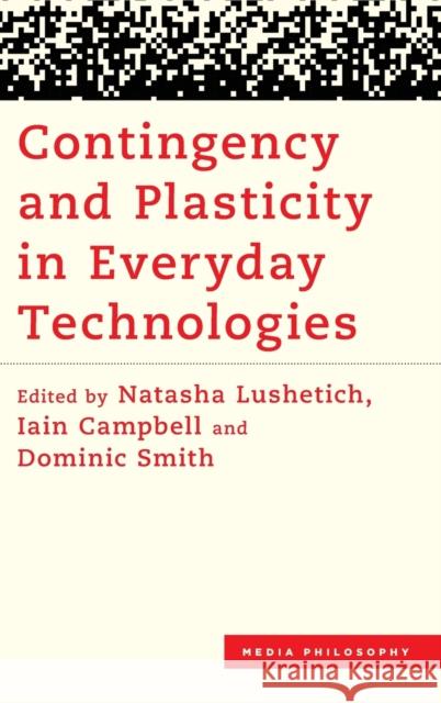 Contingency and Plasticity in Everyday Technologies  9781538171578 Rowman & Littlefield Publishers