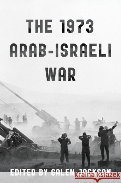 The 1973 Arab-Israeli War  9781538172025 Rowman & Littlefield