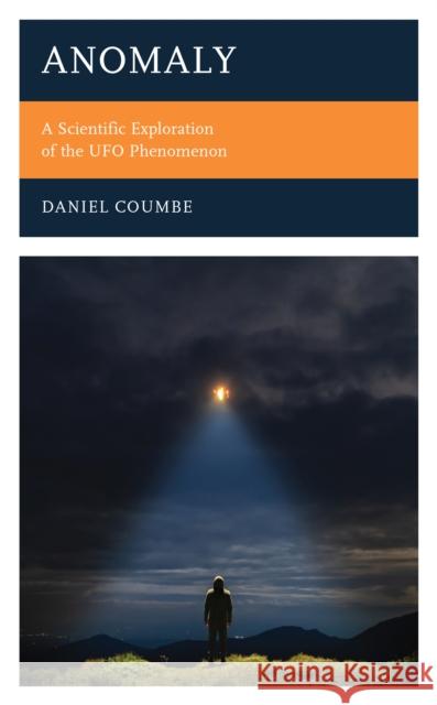 Anomaly: A Scientific Exploration of the UFO Phenomenon Coumbe, Daniel 9781538172148 Rowman & Littlefield