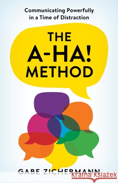 The A-Ha! Method Zichermann Gabe Zichermann 9781538172216 Rowman & Littlefield Publishing Group Inc