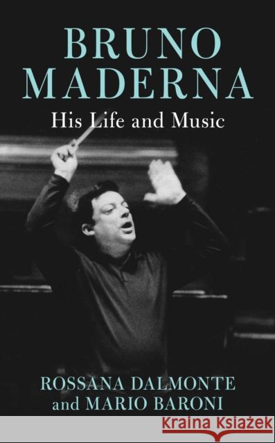 Bruno Maderna: His Life and Music Dalmonte, Rossana 9781538172292 Rowman & Littlefield