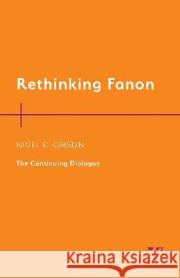 Rethinking Fanon: The Continuing Dialogue Nigel C. Gibson 9781538172490 Humanities Press Intl