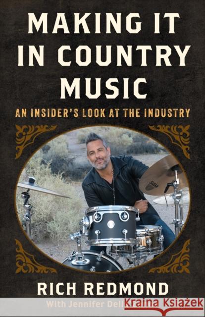 Making It in Country Music: An Insider's Look at the Industry Rich Redmond Jennifer Della'zanna 9781538172513 Rowman & Littlefield Publishers