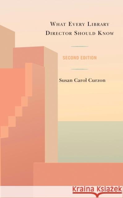 What Every Library Director Should Know Susan Carol Curzon 9781538172681 Rowman & Littlefield Publishers