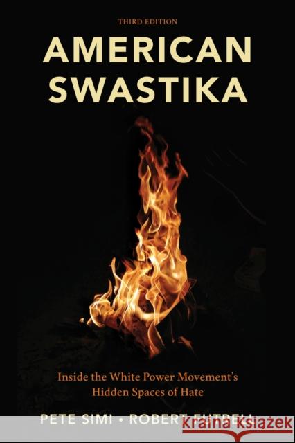 American Swastika: Inside the White Power Movement's Hidden Spaces of Hate Pete Simi Robert Futrell 9781538173077 Rowman & Littlefield Publishers