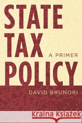 State Tax Policy: A Primer, Fifth Edition Brunori, David 9781538173305 Rowman & Littlefield