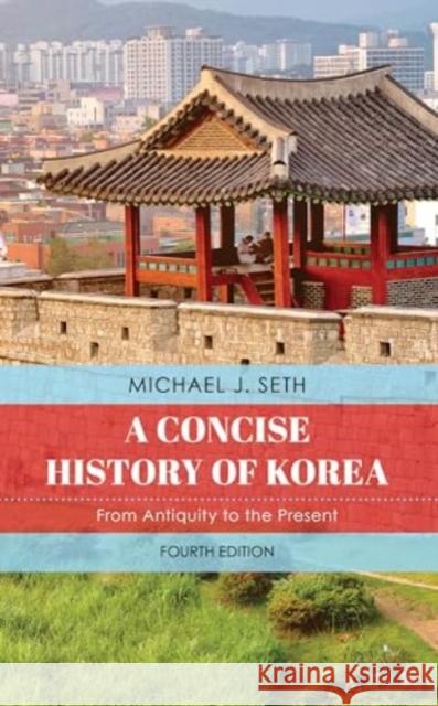 A Concise History of Korea Michael J. Seth 9781538174524 Rowman & Littlefield