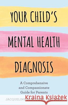 Your Child's Mental Health Diagnosis: A Comprehensive and Compassionate Guide for Parents Jacqueline Corcoran 9781538175033 Rowman & Littlefield Publishers