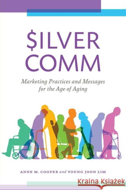 Silvercomm: Marketing Practices and Messages for the Age of Aging Cooper, Anne M. 9781538175149 Rowman & Littlefield