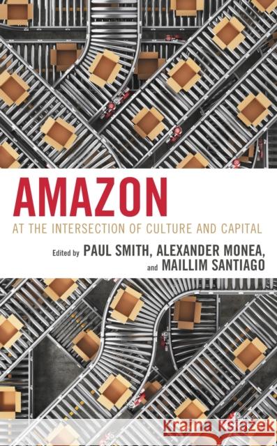 Amazon: At the Intersection of Culture and Capital  9781538175583 Rowman & Littlefield