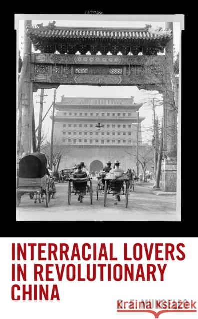 Interracial Lovers in Revolutionary China D. E. Mungello 9781538176252 Rowman & Littlefield Publishers