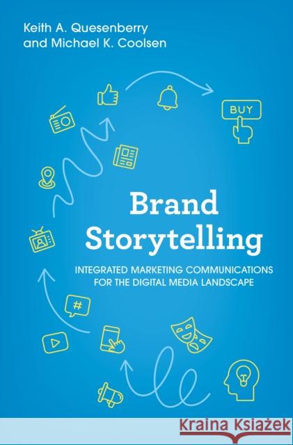 Brand Storytelling: Integrated Marketing Communications for the Digital Media Landscape Michael K., Ph.D. Coolsen 9781538176382 Rowman & Littlefield