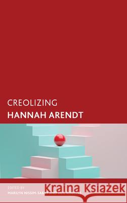 Creolizing Hannah Arendt Marilyn Nissim-Sabat Neil Roberts 9781538176566 Rowman & Littlefield Publishers