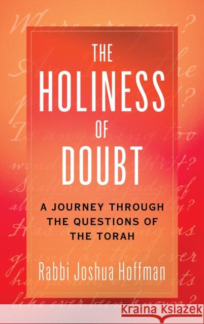 The Holiness of Doubt: A Journey Through the Questions of the Torah Joshua Hoffman 9781538176757 Rowman & Littlefield