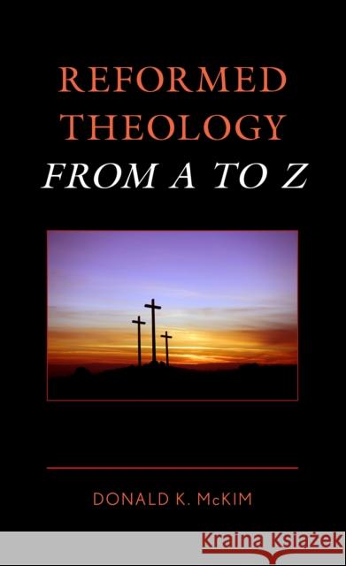 Reformed Theology from A to Z Donald K. McKim 9781538176771