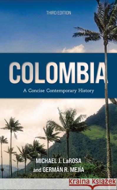 Colombia: A Concise Contemporary History German R. Mejia 9781538177105 Rowman & Littlefield