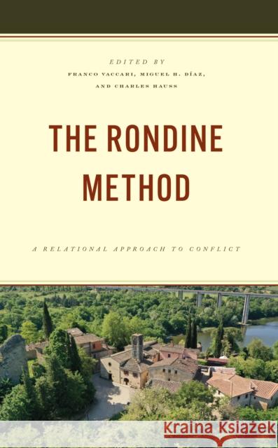 The Rondine Method: A Relational Approach to Conflict Charles Hauss Franco Vaccari Miguel H. Diaz 9781538177174