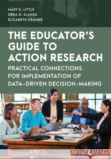 The Educator's Guide to Action Research: Practical Connections for Implementation of Data-Driven Decision-Making Inc. DBA Educational Enhancements 9781538177440 Rowman & Littlefield Publishers