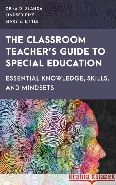 The Classroom Teacher's Guide to Special Education: Essential Knowledge, Skills, and Mindsets Mary E Little 9781538177471 Rowman & Littlefield Publishers