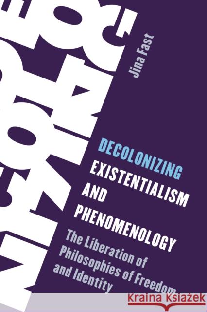 Decolonizing Existentialism and Phenomenology Jina Fast 9781538178034 Rowman & Littlefield Publishers