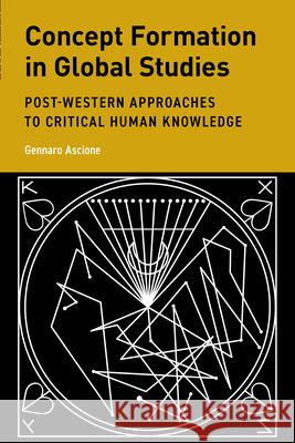 Concept Formation in Global Studies: Post-Western Approaches to Critical Human Knowledge Gennaro Ascione 9781538178423 Rowman & Littlefield Publishers