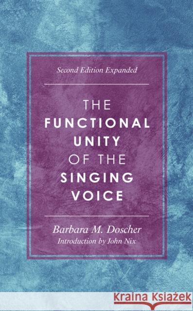 The Functional Unity of the Singing Voice Barbara Doscher John Nix 9781538178874