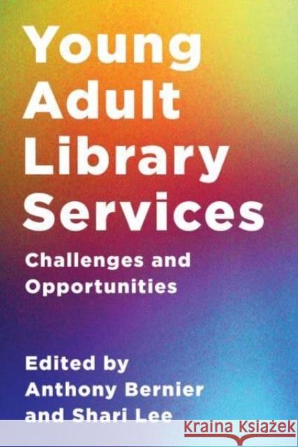 Young Adult Library Services: Challenges and Opportunities Anthony Bernier Shari Lee 9781538179284 Rowman & Littlefield Publishers
