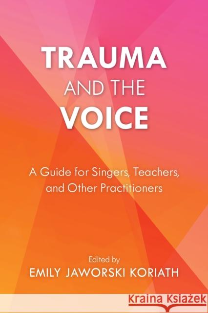 Trauma and the Voice: A Guide for Singers, Teachers, and Other Practitioners  9781538179451 Rowman & Littlefield