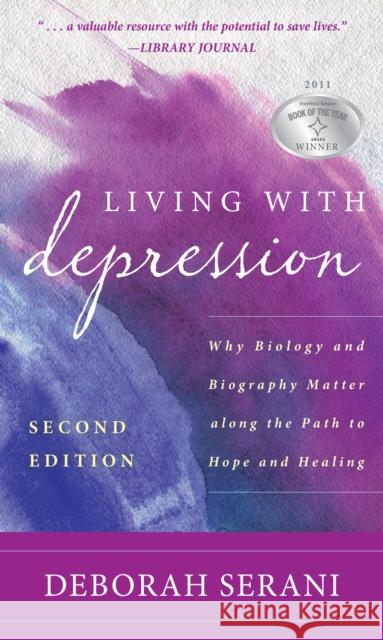 Living with Depression: Why Biology and Biography Matter Along the Path to Hope and Healing Deborah Serani 9781538179826 Rowman & Littlefield