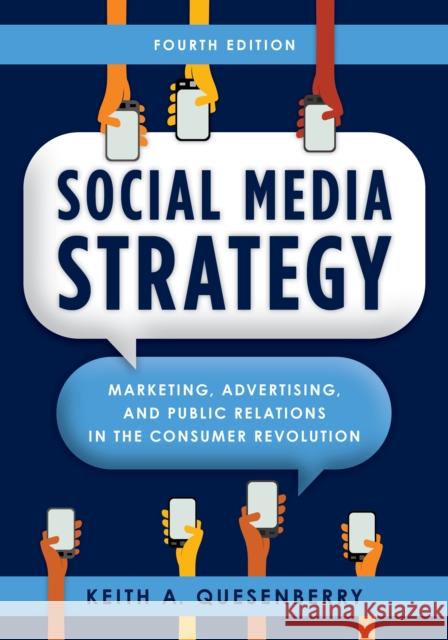 Social Media Strategy: Marketing, Advertising, and Public Relations in the Consumer Revolution Keith A. Quesenberry 9781538180112 Rowman & Littlefield