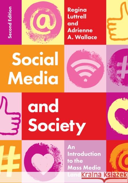 Social Media and Society: An Introduction to the Mass Media Landscape Regina Luttrell Adrienne A. Wallace 9781538180129 Rowman & Littlefield Publishers