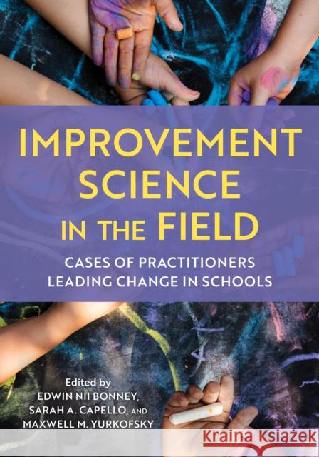 Improvement Science in the Field: Cases of Practitioners Leading Change in Schools  9781538180167 Rowman & Littlefield
