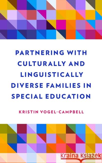 Partnering with Culturally and Linguistically Diverse Families in Special Education Kristin Vogel-Campbell 9781538180358 Rowman & Littlefield Publishers