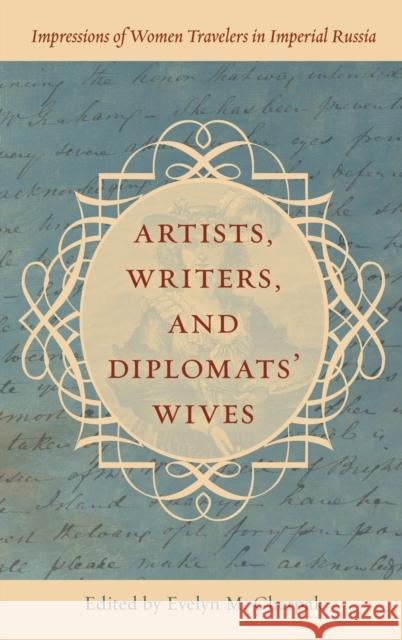 Artists, Writers, and Diplomats' Wives: Impressions of Women Travelers in Imperial Russia  9781538180983 Rowman & Littlefield