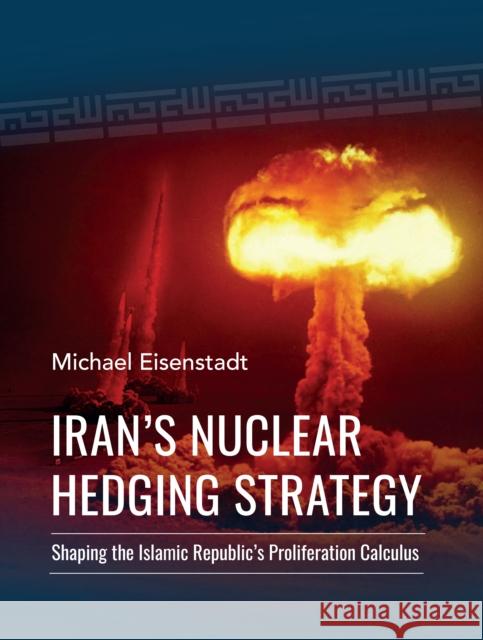 Iran's Nuclear Hedging Strategy Michael Eisenstadt 9781538181348 Rowman & Littlefield