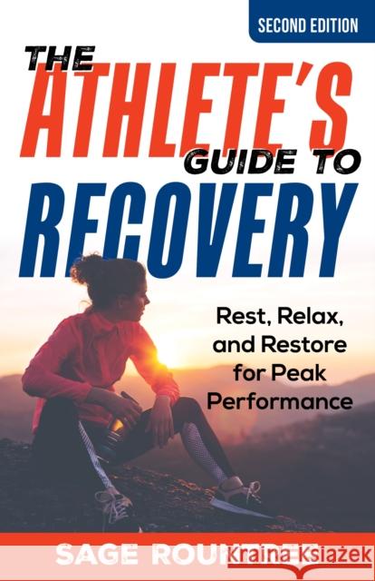 The Athlete's Guide to Recovery: Rest, Relax, and Restore for Peak Performance Sage Rountree 9781538181478 Rowman & Littlefield