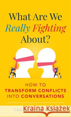 What Are We Really Fighting About?: How to Transform Conflicts into Conversations Lisa Brateman 9781538182246 Rowman & Littlefield Publishers