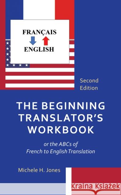 The Beginning Translator's Workbook: or the ABCs of French to English Translation Michele H. Jones 9781538182314 Rowman & Littlefield