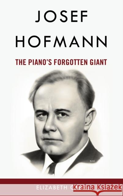 Josef Hofmann: The Piano's Forgotten Giant Elizabeth Carr 9781538183403 Rowman & Littlefield