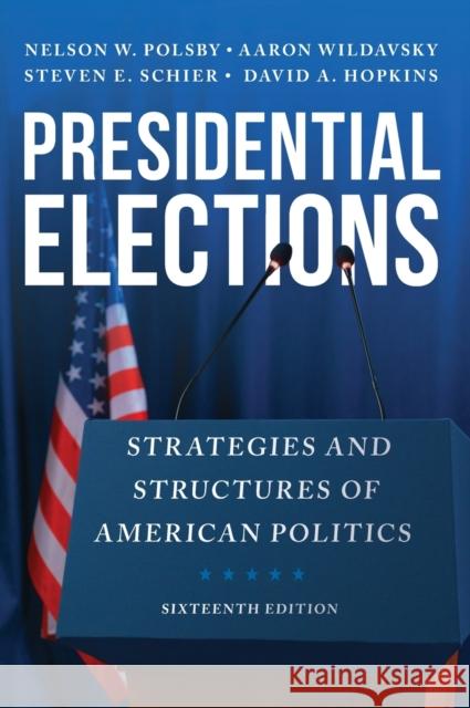 Presidential Elections: Strategies and Structures of American Politics David A. Hopkins 9781538183700 Rowman & Littlefield