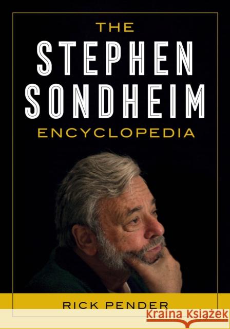 The Stephen Sondheim Encyclopedia Rick Pender 9781538184189 Rowman & Littlefield
