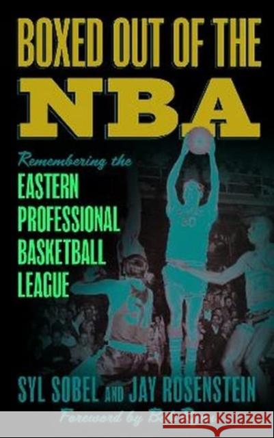 Boxed out of the NBA: Remembering the Eastern Professional Basketball League Jay Rosenstein 9781538184240