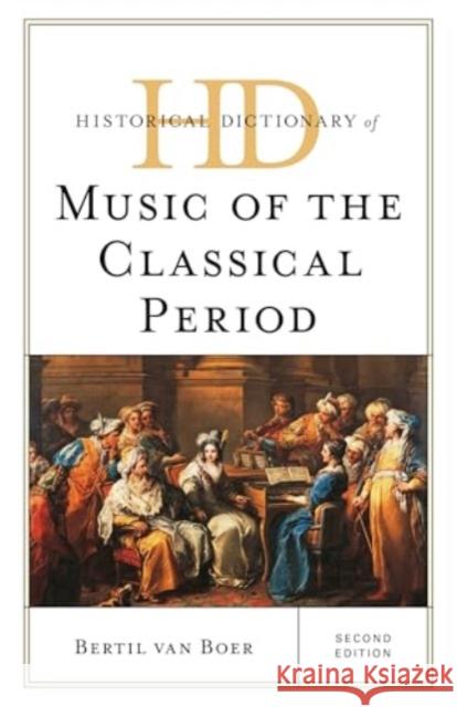 Historical Dictionary of Music of the Classical Period Bertil Van Boer 9781538184356 Rowman & Littlefield