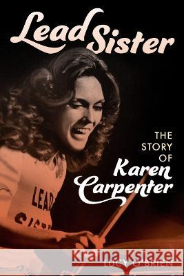 Lead Sister: The Story of Karen Carpenter Lucy O'Brien 9781538184462 Rlpg/Galleys