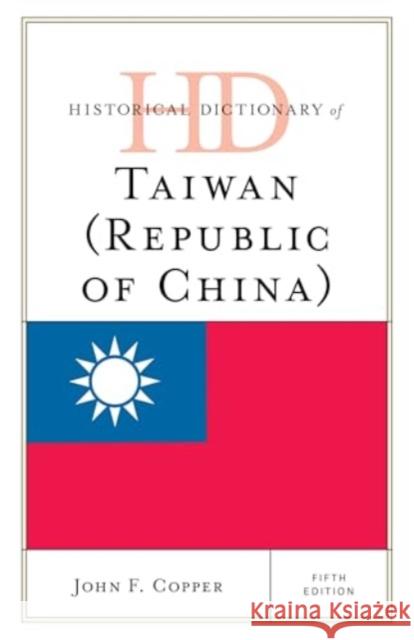 Historical Dictionary of Taiwan (Republic of China) John F. Copper 9781538184875